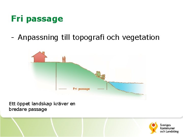 Fri passage - Anpassning till topografi och vegetation Ett öppet landskap kräver en bredare