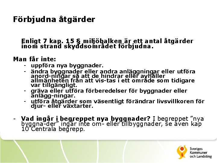 Förbjudna åtgärder Enligt 7 kap. 15 § miljöbalken är ett antal åtgärder inom strand