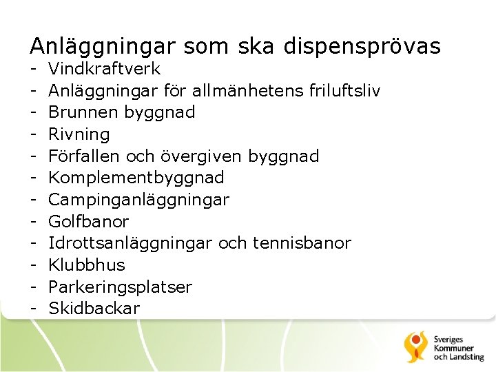 Anläggningar som ska dispensprövas - Vindkraftverk Anläggningar för allmänhetens friluftsliv Brunnen byggnad Rivning Förfallen