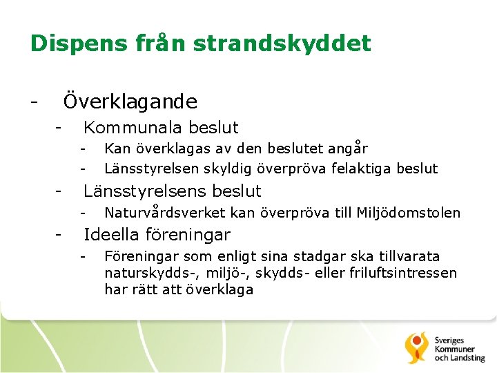 Dispens från strandskyddet - Överklagande - Kommunala beslut - - Länsstyrelsens beslut - -