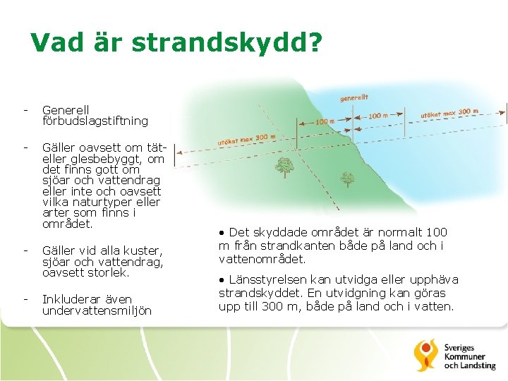 Vad är strandskydd? - Generell förbudslagstiftning - Gäller oavsett om täteller glesbebyggt, om det