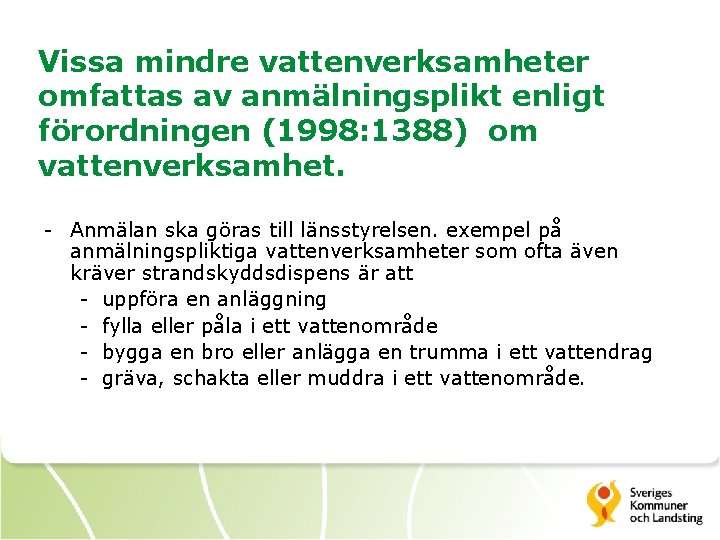 Vissa mindre vattenverksamheter omfattas av anmälningsplikt enligt förordningen (1998: 1388) om vattenverksamhet. - Anmälan