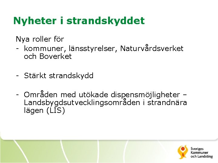 Nyheter i strandskyddet Nya roller för - kommuner, länsstyrelser, Naturvårdsverket och Boverket - Stärkt