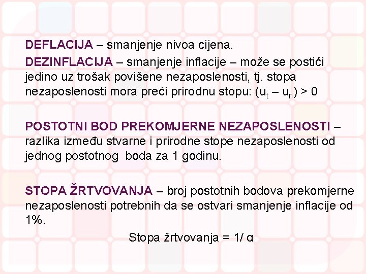 DEFLACIJA – smanjenje nivoa cijena. DEZINFLACIJA – smanjenje inflacije – može se postići jedino