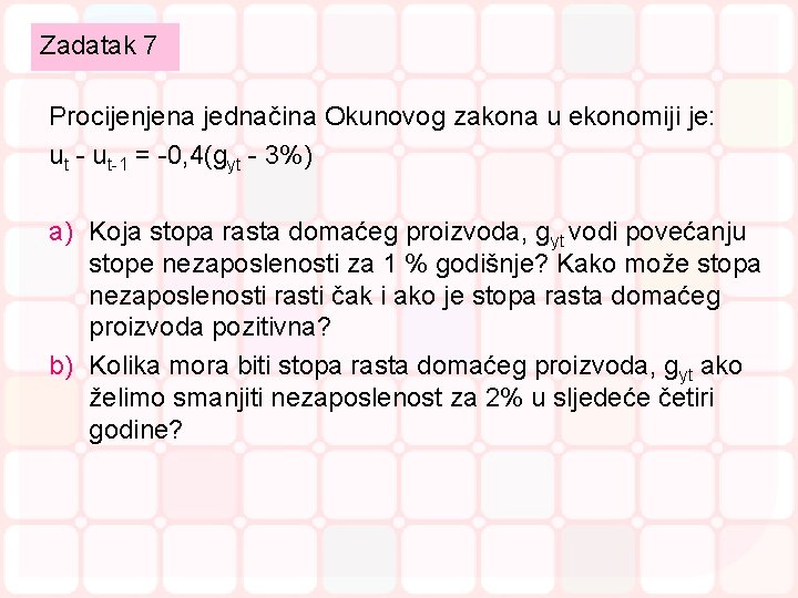 Zadatak 7 Procijenjena jednačina Okunovog zakona u ekonomiji je: ut - ut-1 = -0, Zadatak 7 Procijenjena jednačina Okunovog zakona u ekonomiji je: ut - ut-1 = -0,