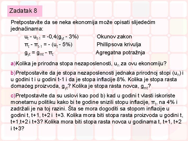 Zadatak 8 Pretpostavite da se neka ekonomija može opisati slijedećim jednačinama: ut - ut-1 Zadatak 8 Pretpostavite da se neka ekonomija može opisati slijedećim jednačinama: ut - ut-1