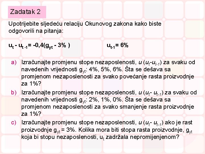 Zadatak 2 Upotrijebite sljedeću relaciju Okunovog zakona kako biste odgovorili na pitanja: ut -1= Zadatak 2 Upotrijebite sljedeću relaciju Okunovog zakona kako biste odgovorili na pitanja: ut -1=