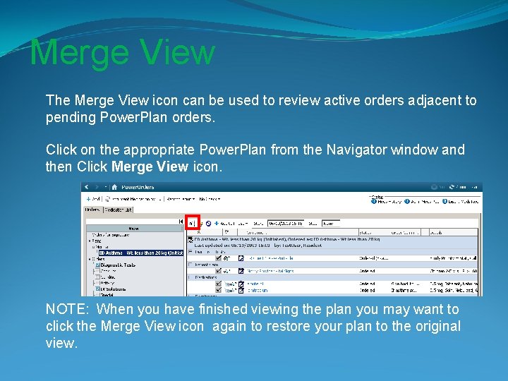 Merge View The Merge View icon can be used to review active orders adjacent