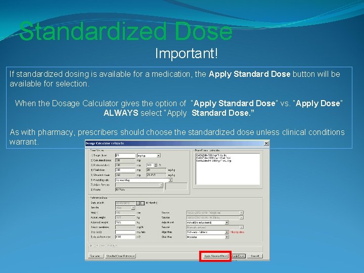 Standardized Dose Important! If standardized dosing is available for a medication, the Apply Standard