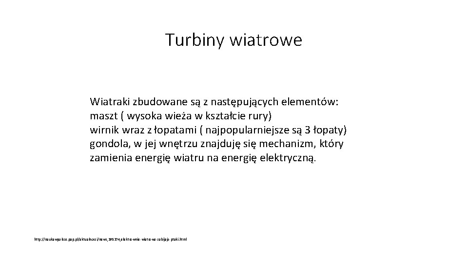 Turbiny wiatrowe Wiatraki zbudowane są z następujących elementów: maszt ( wysoka wieża w kształcie