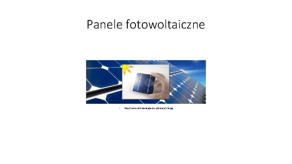 Panele fotowoltaiczne • http: //www. zielonaenergia. eco. pl/slonce/s 24. jpg 