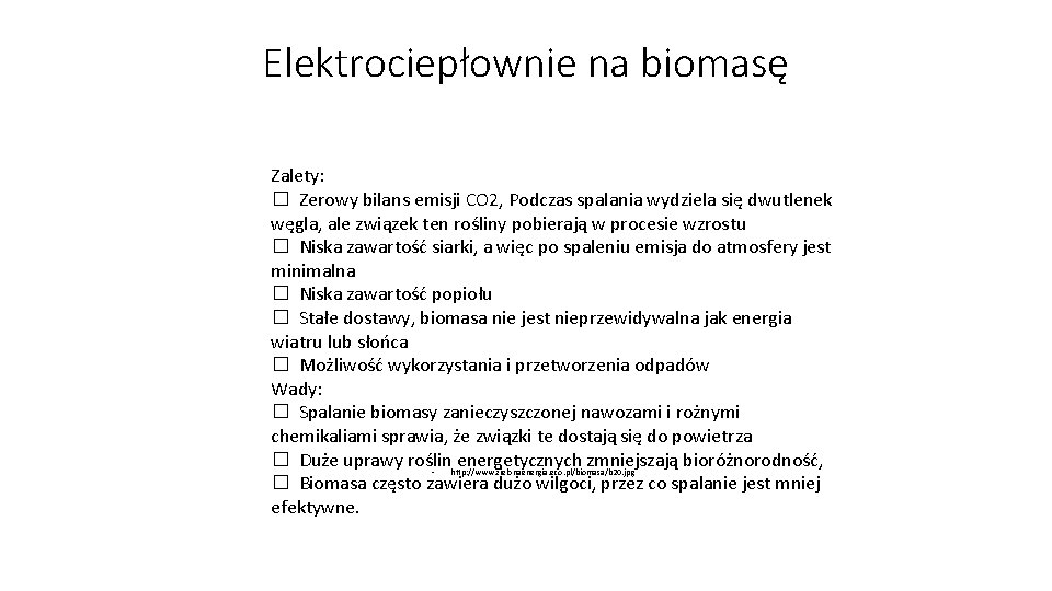 Elektrociepłownie na biomasę Zalety: � Zerowy bilans emisji CO 2, Podczas spalania wydziela się