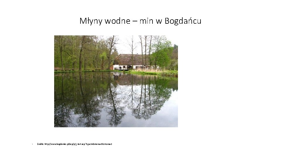 Młyny wodne – min w Bogdańcu • Źródło: http: //www. bogdaniec. pl/asp/pl_start. asp? typ=14&menu=9&strona=1