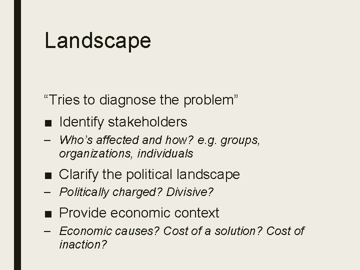 Landscape “Tries to diagnose the problem” ■ Identify stakeholders – Who’s affected and how?