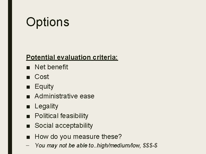 Options Potential evaluation criteria: ■ Net benefit ■ Cost ■ Equity ■ Administrative ease