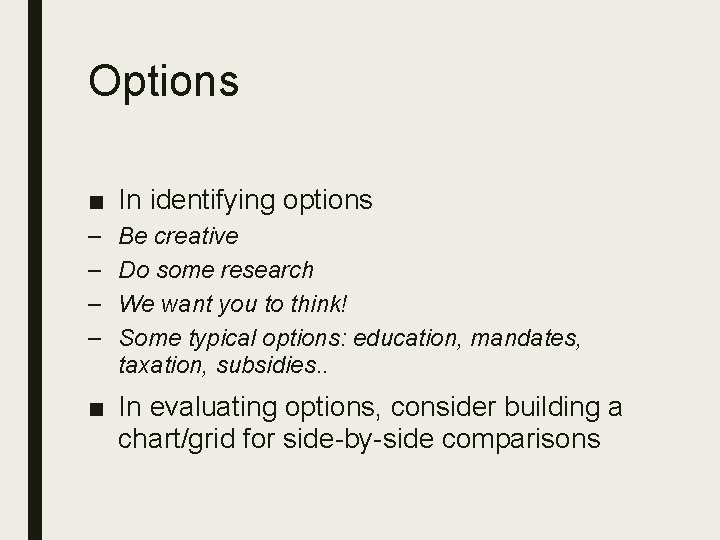 Options ■ In identifying options – – Be creative Do some research We want