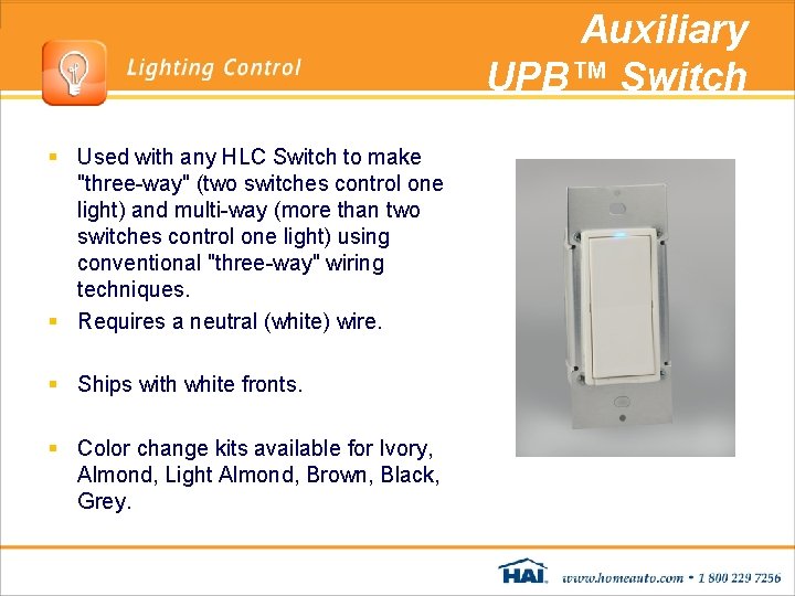 Auxiliary UPB™ Switch § Used with any HLC Switch to make "three-way" (two switches Auxiliary UPB™ Switch § Used with any HLC Switch to make "three-way" (two switches