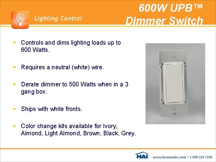 600 W UPB™ Dimmer Switch § Controls and dims lighting loads up to 600 600 W UPB™ Dimmer Switch § Controls and dims lighting loads up to 600