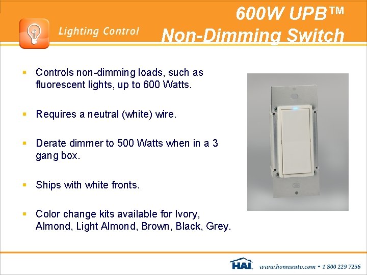 600 W UPB™ Non-Dimming Switch § Controls non-dimming loads, such as fluorescent lights, up 600 W UPB™ Non-Dimming Switch § Controls non-dimming loads, such as fluorescent lights, up