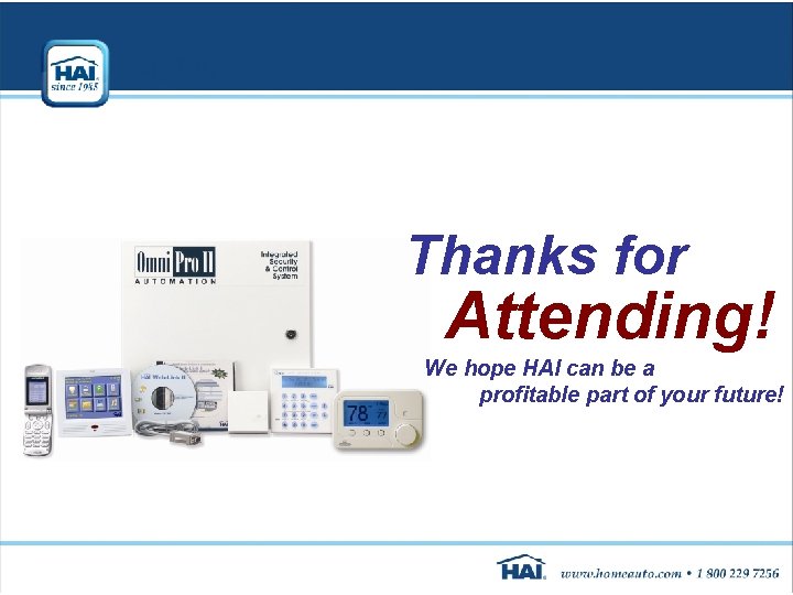 Thanks for Attending! We hope HAI can be a profitable part of your future! Thanks for Attending! We hope HAI can be a profitable part of your future!
