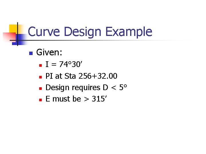 Curve Design Example n Given: n n I = 74° 30’ PI at Sta