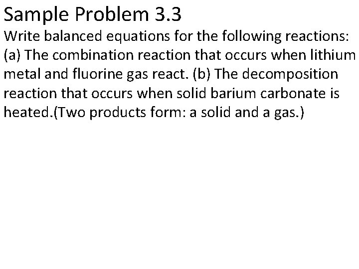 Sample Problem 3. 3 Write balanced equations for the following reactions: (a) The combination