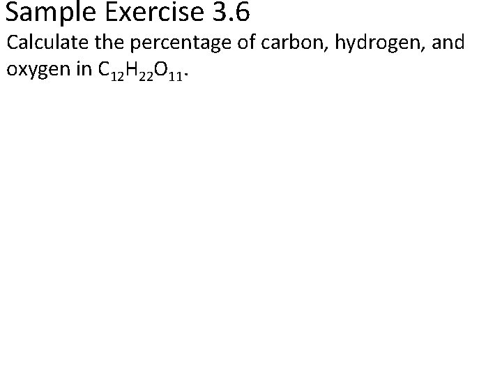 Sample Exercise 3. 6 Calculate the percentage of carbon, hydrogen, and oxygen in C