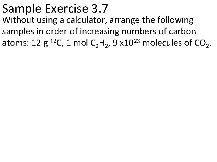 Sample Exercise 3. 7 Without using a calculator, arrange the following samples in order