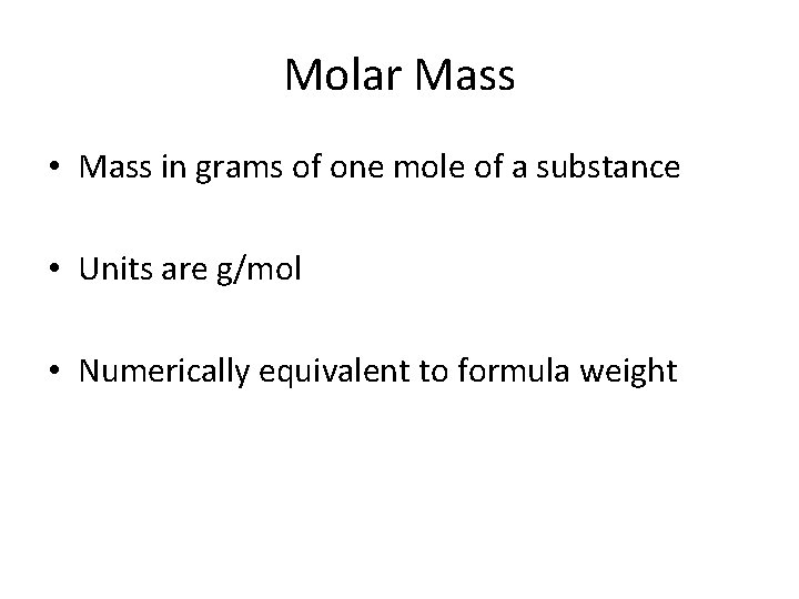 Molar Mass • Mass in grams of one mole of a substance • Units