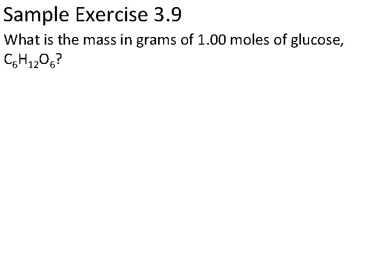 Sample Exercise 3. 9 What is the mass in grams of 1. 00 moles