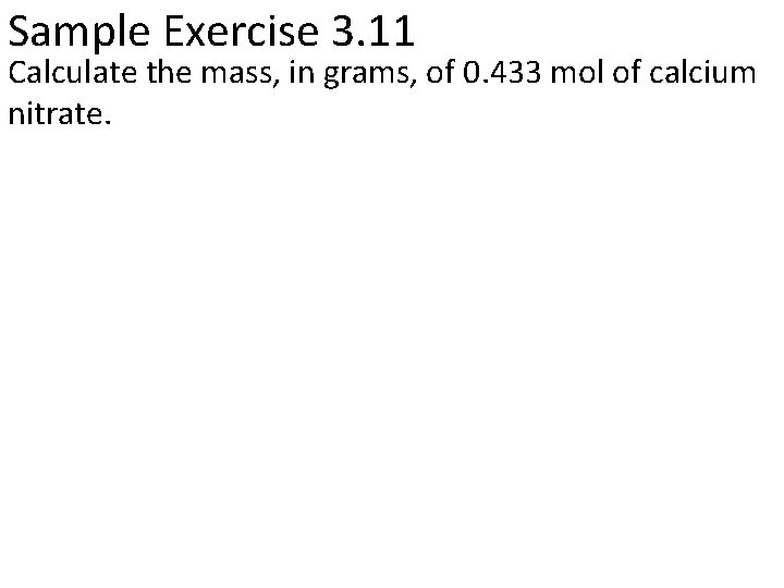 Sample Exercise 3. 11 Calculate the mass, in grams, of 0. 433 mol of