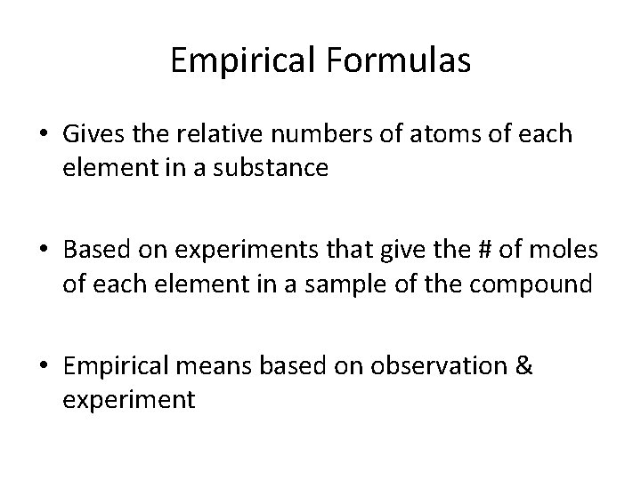 Empirical Formulas • Gives the relative numbers of atoms of each element in a