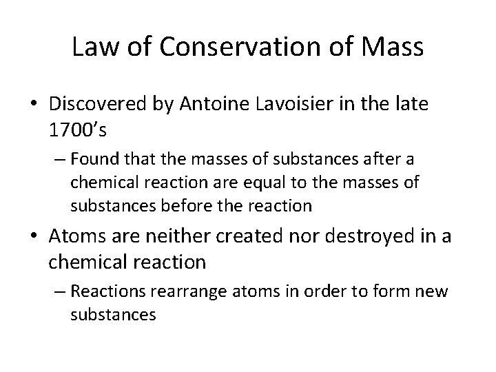 Law of Conservation of Mass • Discovered by Antoine Lavoisier in the late 1700’s