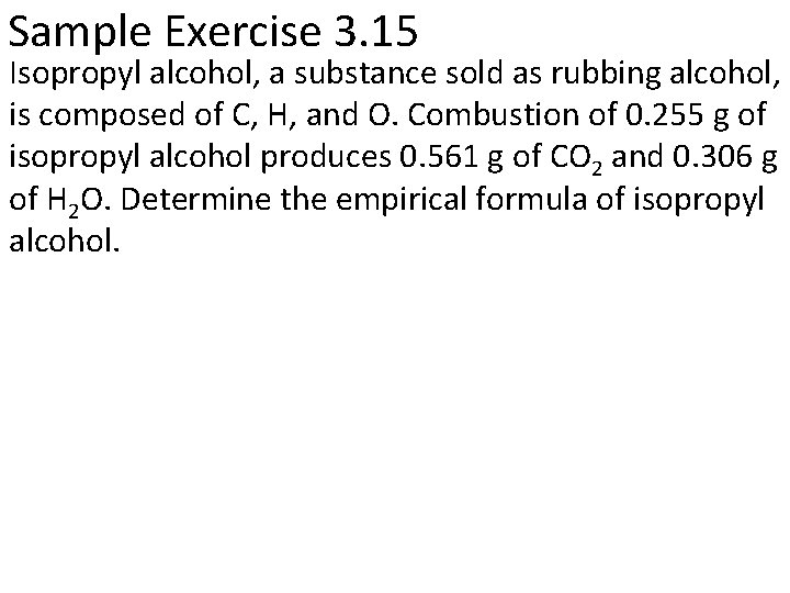 Sample Exercise 3. 15 Isopropyl alcohol, a substance sold as rubbing alcohol, is composed