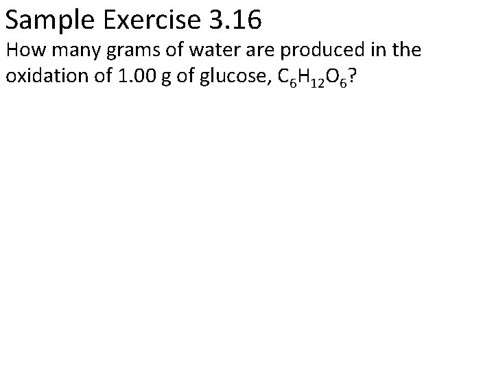 Sample Exercise 3. 16 How many grams of water are produced in the oxidation
