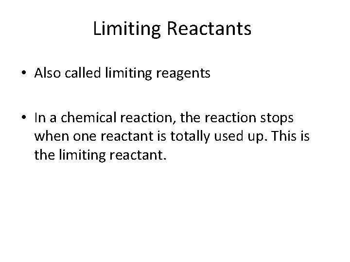 Limiting Reactants • Also called limiting reagents • In a chemical reaction, the reaction