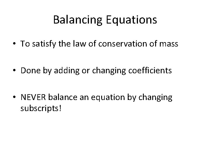 Balancing Equations • To satisfy the law of conservation of mass • Done by