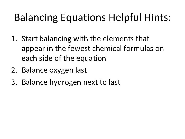 Balancing Equations Helpful Hints: 1. Start balancing with the elements that appear in the
