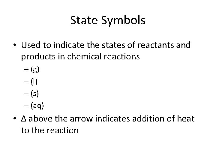 State Symbols • Used to indicate the states of reactants and products in chemical