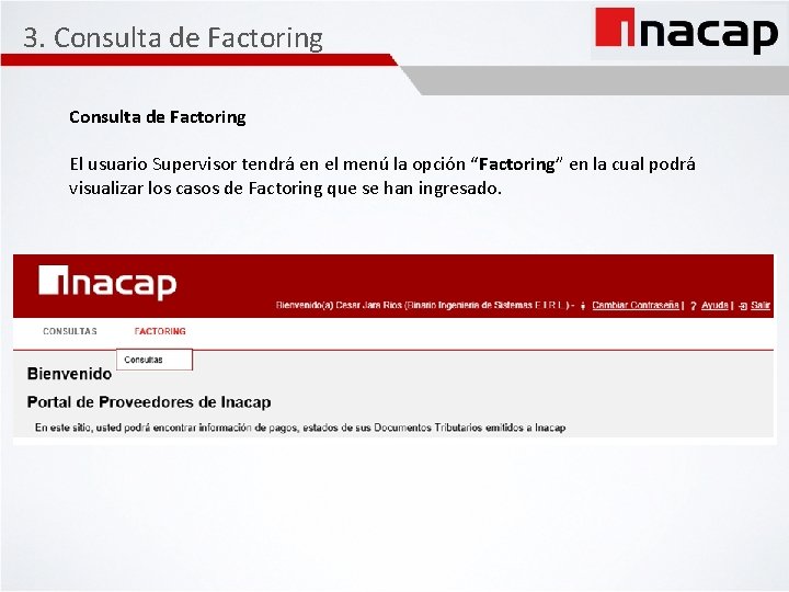 3. Consulta de Factoring El usuario Supervisor tendrá en el menú la opción “Factoring”