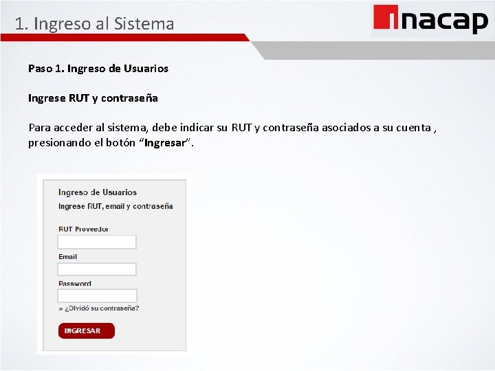 1. Ingreso al Sistema Paso 1. Ingreso de Usuarios Ingrese RUT y contraseña Para