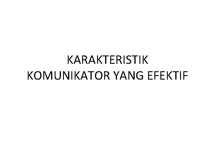 KARAKTERISTIK KOMUNIKATOR YANG EFEKTIF 