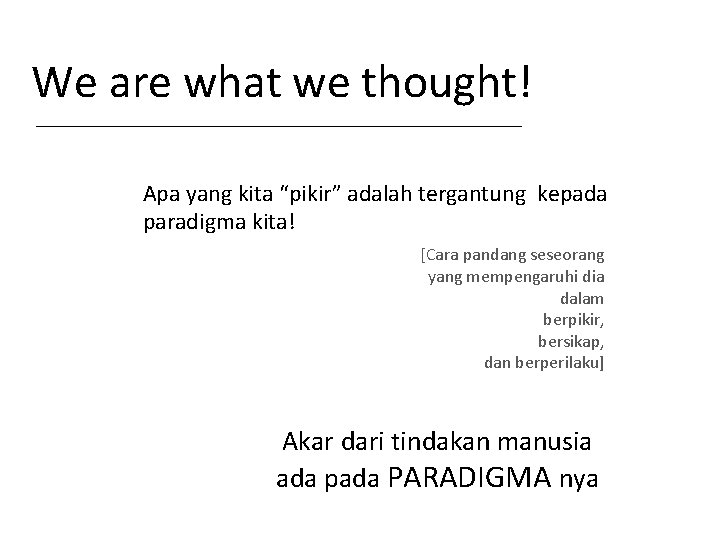 We are what we thought! Apa yang kita “pikir” adalah tergantung kepada paradigma kita!