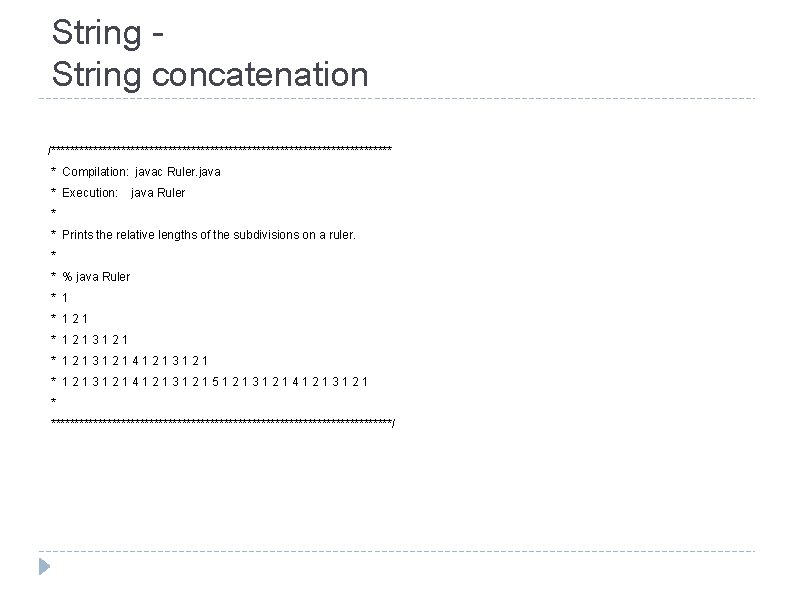 String concatenation /************************************* * Compilation: javac Ruler. java * Execution: java Ruler * *