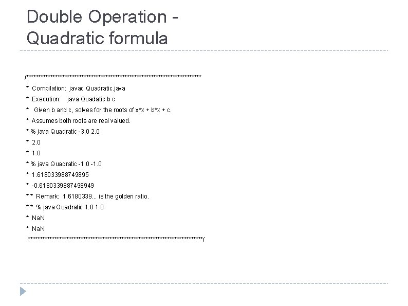 Double Operation Quadratic formula /************************************* * Compilation: javac Quadratic. java * Execution: java Quadatic