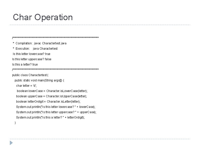 Char Operation /************************************* * Compilation: javac Charactertest. java * Execution: java Charactertest Is this