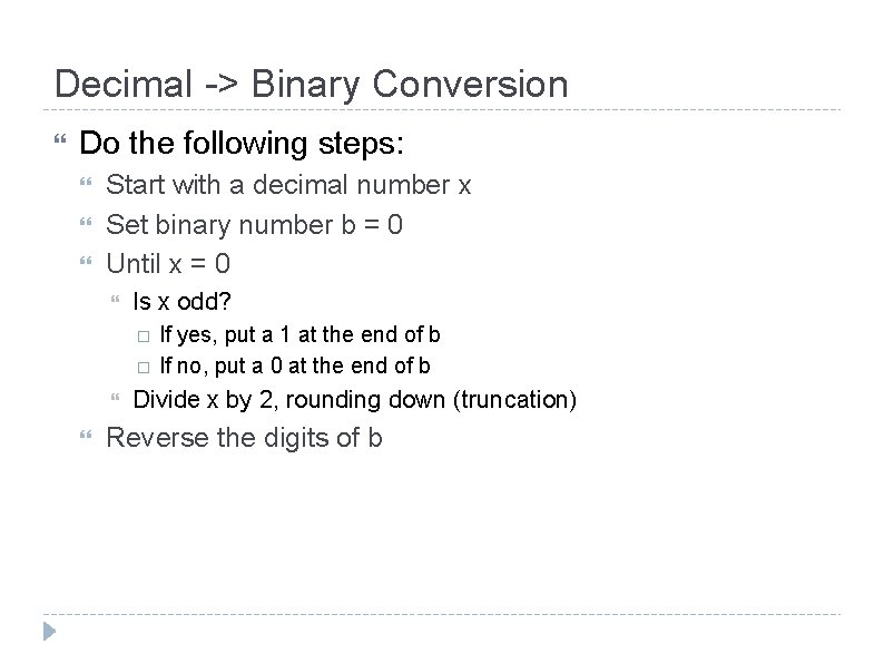 Decimal -> Binary Conversion Do the following steps: Start with a decimal number x