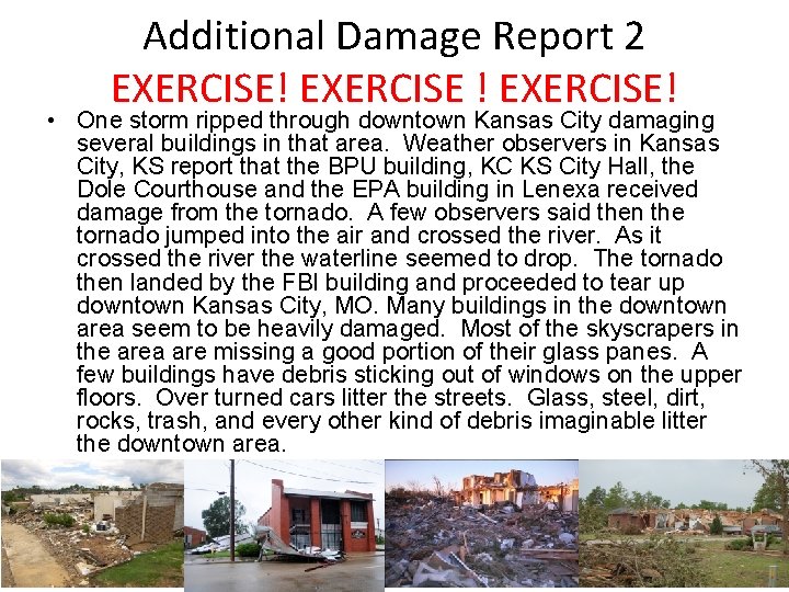 Additional Damage Report 2 EXERCISE! EXERCISE! • One storm ripped through downtown Kansas City
