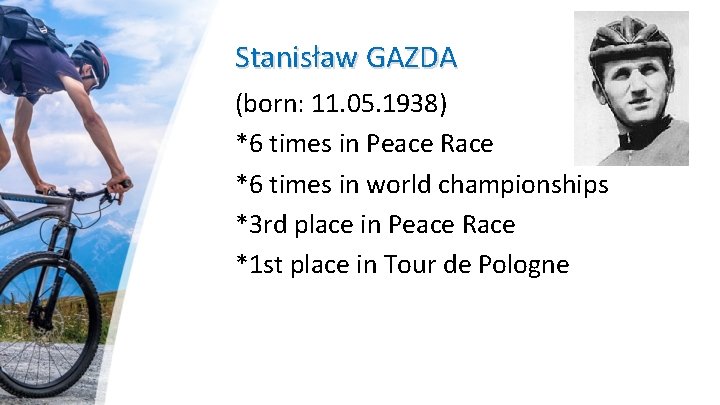 Stanisław GAZDA (born: 11. 05. 1938) *6 times in Peace Race *6 times in