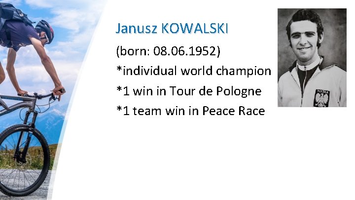 Janusz KOWALSKI (born: 08. 06. 1952) *individual world champion *1 win in Tour de